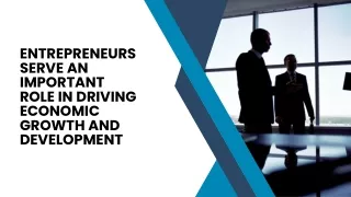Entrepreneurs Serve an Important Role in Driving Economic Growth and Development