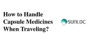 how to handle capsule medicines when traveling