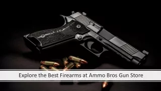 Explore the Best Firearms at Ammo Bros Gun Store
