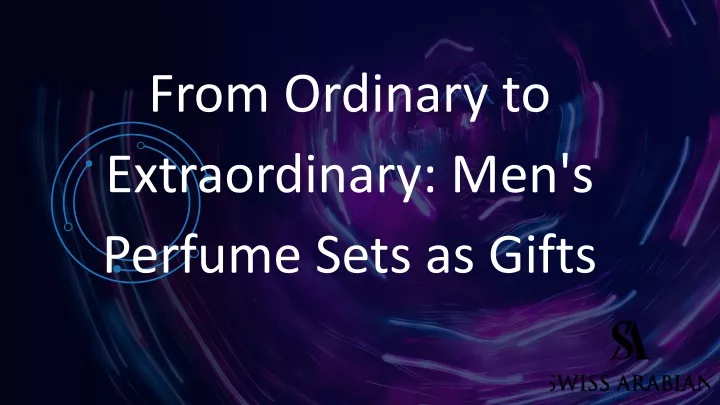 from ordinary to extraordinary men s perfume sets