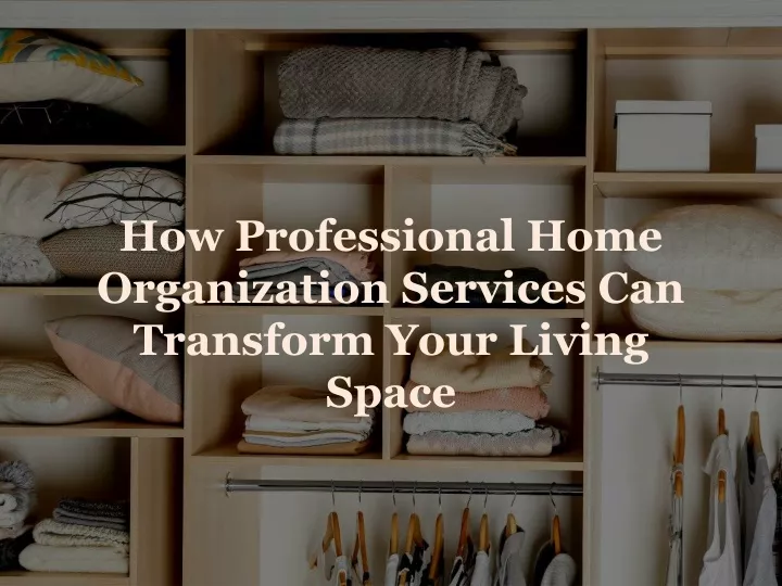 how professional home organization services can transform your living space