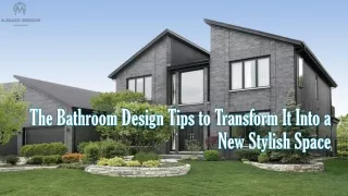 The Bathroom Design Tips to Transform It Into a New Stylish Space