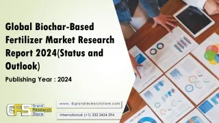 global biochar based fertilizer market research report 2024 status and outlook