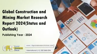 global construction and mining market research report 2024 status and outlook