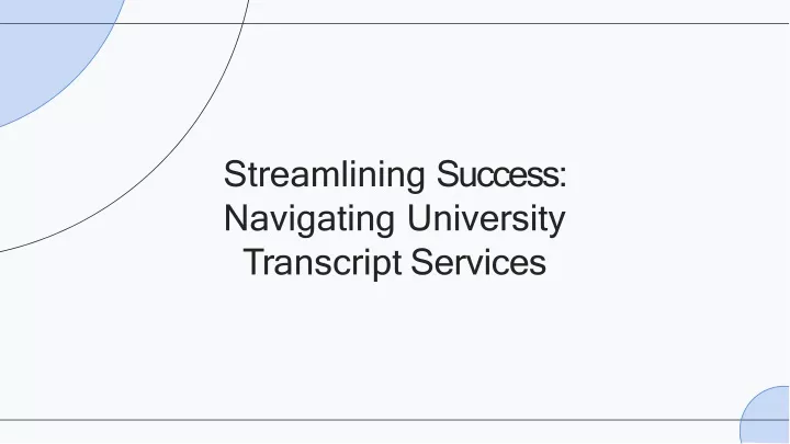 streamlining success navigating university t r a n sc rip t services