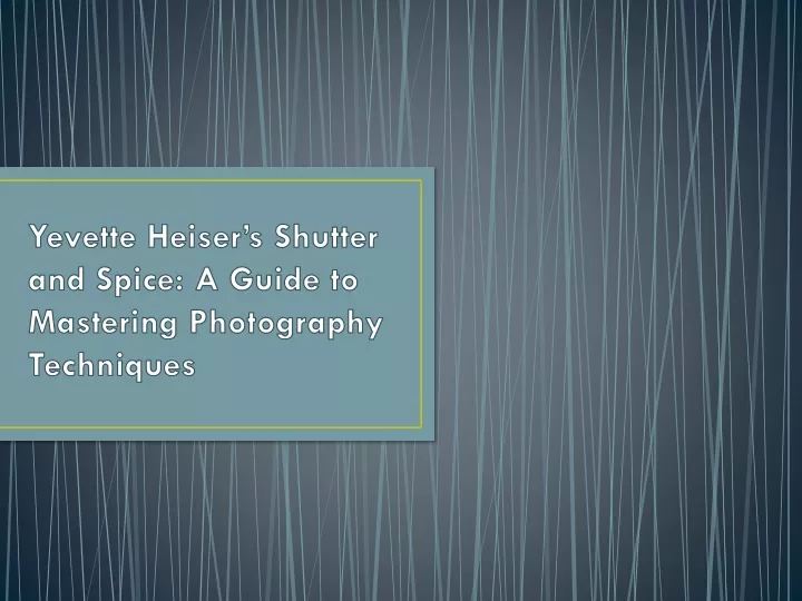 yevette heiser s shutter and spice a guide to mastering photography techniques