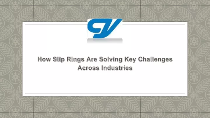 how slip rings are solving key challenges across industries