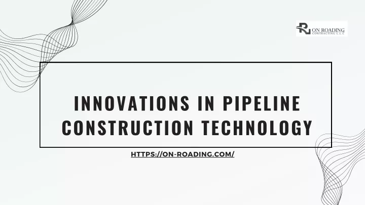 innovations in pipeline construction technology