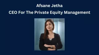 Afsane Jetha - CEO For The Private Equity Management