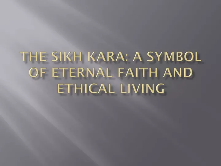 the sikh kara a symbol of eternal faith and ethical living