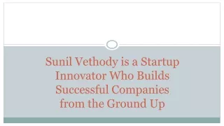 Sunil Vethody is a Startup Innovator Who Builds Successful Companies from the Ground Up