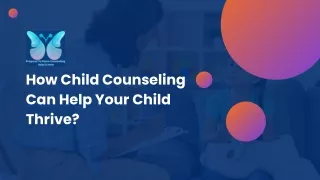 How Child Counseling Can Help Your Child Thrive?