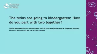 The twins are going to kindergarten How do you part with two together