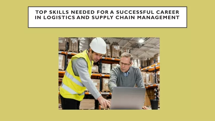 top skills needed for a successful career in logistics and supply chain management