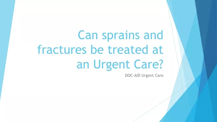 can sprains and fractures be treated at an urgent