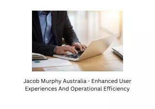 Jacob Murphy Australia - Enhanced User Experiences And Operational Efficiency