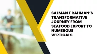 Salman F Rahman’s Transformative Journey from Seafood Export to Numerous Verticals