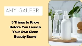 5 Things to Know Before You Launch Your Own Clean Beauty Brand