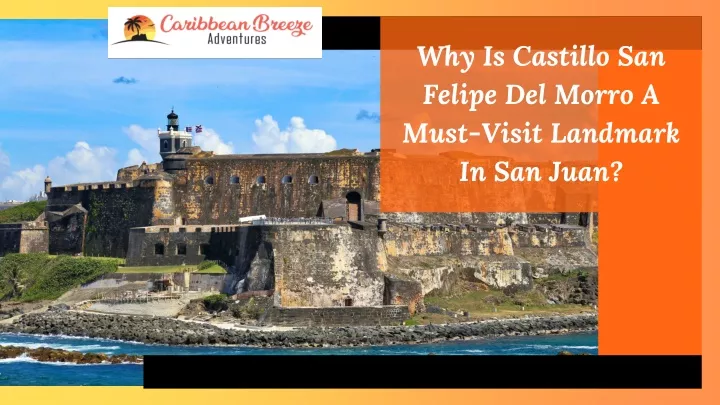 why is castillo san felipe del morro a must visit