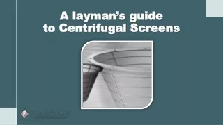 A layman’s guide to Centrifugal Screens