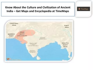 Know About the Culture and Civilization of Ancient India – Get Maps and Encyclop
