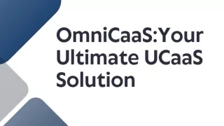 OmniCaaSYour Ultimate UCaaS Solution