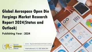 global aerospace open die forgings market research report 2024 status and outlook