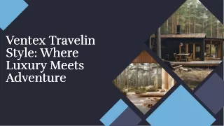 Ventextravelinstyle: Discover Luxury and Adventure