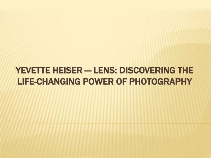 yevette heiser lens discovering the life changing power of photography