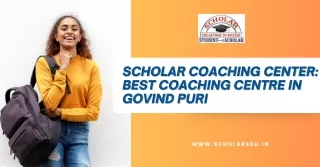 Scholar Coaching Center Best Coaching Centre in Govind Puri