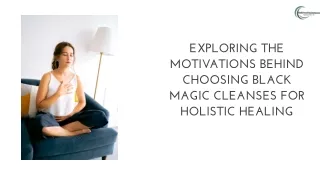 Exploring the Motivations Behind Choosing Black Magic Cleanses