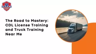 The Road to Mastery: CDL License Training and Truck Training Near Me