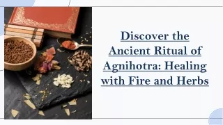 Discover the Ancient Ritual of Agnihotra: Healing with Fire and Herbs