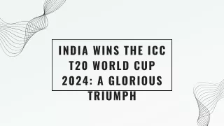 India Wins the ICC T20 World Cup 2024 A Glorious Triumph