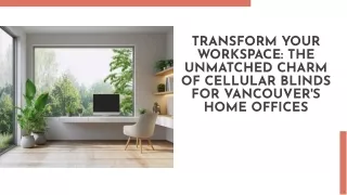 Why Cellular Blinds Are the Best for Vancouver’s Home Offices