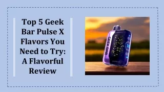 top 5 geek bar pulse x flavors you need