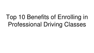 top 10 benefits of enrolling in professional driving classes