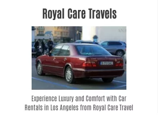 Experience Luxury and Comfort with Car Rentals in Los Angeles from Royal Care Travel