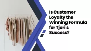 is customer loyalty the winning formula for tjori