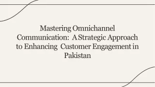 Mastering Omnichannel Communication  A Strategic Approach to Enhancing  Customer Engagement in Pakistan