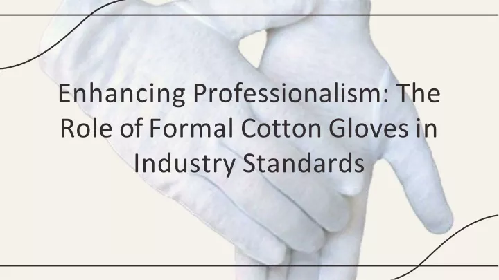 enhancing professionalism the role of formal cotton gloves in industry standards