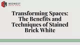 Transforming Spaces: The Benefits and Techniques of Stained Brick White