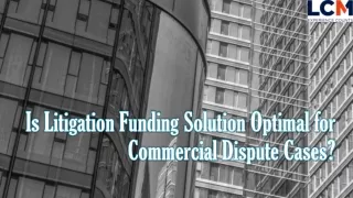 Is Litigation Funding Solution Optimal for Commercial Dispute Cases?