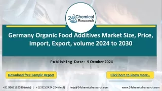 Germany Organic Food Additives Market Size, Price, Import, Export, volume 2024 to 2030