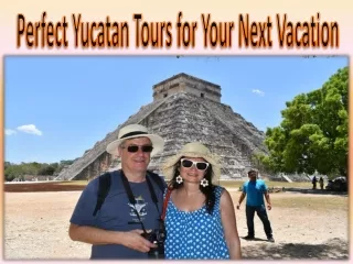 Perfect Yucatan Tours for Your Next Vacation