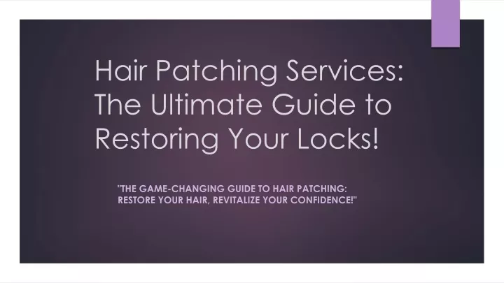 hair patching services the ultimate guide to restoring your locks