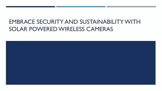 Embrace Security and Sustainability with Solar Powered Wireless Cameras
