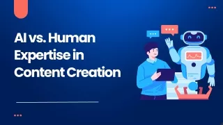 AI vs. Human Expertise in Content Creation