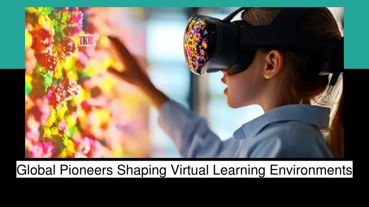 global pioneers shaping virtual learning environments