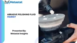 Abrasive Polishing Fluid Market Size, Share, Growth, Trends and Forecast